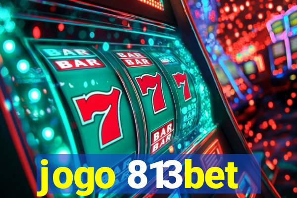 jogo 813bet